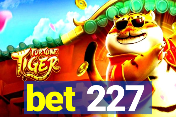 bet 227